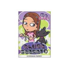Imagem de Go Girl! 11 - O Clube Secreto - Perry, Chrissie - 9788576761938