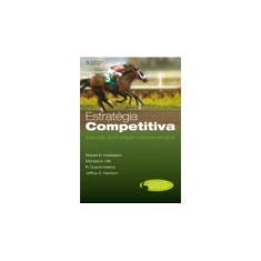 Imagem de Estratégia Competitiva - Tradução da 2ª Edição Norte-americana - Hitt, Michael A.; Ireland, R. Duane; Hoskisson, Robert E. - 9788522107308