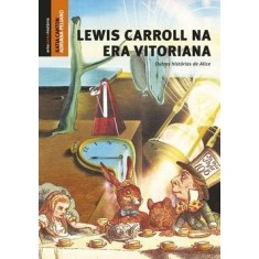 Imagem de Lewis Carroll na Era Vitoriana - Outras Histórias de Alice - Canton, Katia - 9788536808598