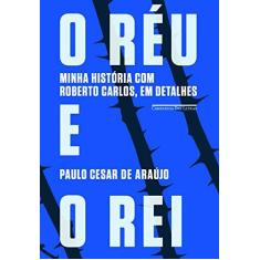 Imagem de O Réu e o Rei: Minha História com Roberto Carlos, em Detalhes - Paulo César Araújo - 9788535924435