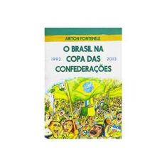 Imagem de O Brasil na Copa das Confederações 1992-2013 - Airton Fontenele - 9788579151613