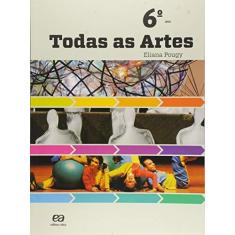 Imagem de Todas as Artes: Didáticos Ensino Fundamental II - Arte - 6º Ano - Eliana Pougy - 9788508147199