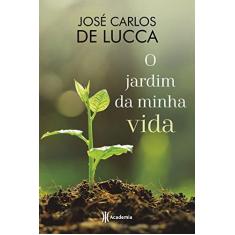 Imagem de o Jardim Da Minha Vida - José Carlos De Lucca - 9788542211726