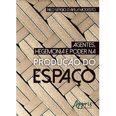 Imagem de Agentes, Hegemonia E Poder Na Produção Do Espaço - Nilo Sérgio d`Avila Modesto - 9788547307974