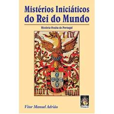 Imagem de Mistérios Iniciáticos do Rei do Mundo - História Oculta de Portugal - Adriao, Vitor Manuel - 9788573743470