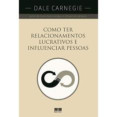 Imagem de Como Ter Relacionamentos Lucrativos e Influenciar Pessoas - Carnegie , Dale - 9788576845935