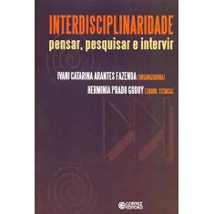 Imagem de Interdisciplinaridade: Pensar, Pesquisar e Intervir - Ivani Catarina Avantes Fazenda - 9788524921681