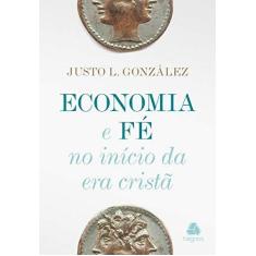 Imagem de Economia e Fé. No Início da Era Cristã - Justo L. Gonzalez - 9788577421527