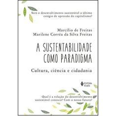 Imagem de A Sustentabilidade Como Paradigma. Cultura, Ciência e Cidadania - Macílio De Freitas - 9788532652607