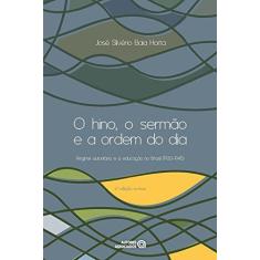 Imagem de O Hino - o Sermão e a Ordem do Dia - Regime Autoritário e a Educação No Brasil (1930-1945) - Baia Horta, José Silvério - 9788574962948