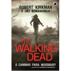 Imagem de The Walking Dead - o Caminho Para Woodbury - Bonansinga, Jay; Kirkman, Robert - 9788501401878