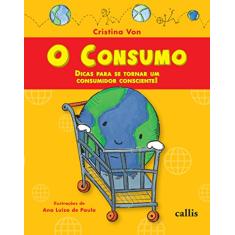 Imagem de O Consumo - Dicas para Se Tornar um Consumidor Consciente - Von, Cristina - 9788574164113