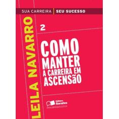 Imagem de Como Manter a Carreira em Ascensão - Col. Sua Carreira, seu Sucesso - Vol.2 - Navarro, Leila - 9788502059214