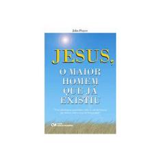 Imagem de Jesus, o Maior Homem que Já Existiu - Prayer, John - 9788573939170