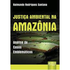 Imagem de Justiça Ambiental na Amazônia - Análise de Casos Emblemáticos - Santana, Raimundo Rodrigues - 9788536228068