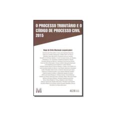 Imagem de O Processo Tributário e o Código de Processo Civil 2015 - Hugo De Brito Machado - 9788539203642