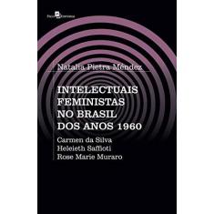 Imagem de Intelectuais Feministas no Brasil dos Anos 1960: Carmen da Silva, Heleieth Saffioti, Rose Marie Muraro - Natalia Pietra Méndez - 9788546211081
