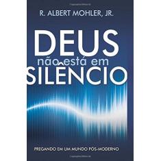 Imagem de Deus Não Está Em Silêncio - R. Albert  Mohler, Jr. - 9788599145876