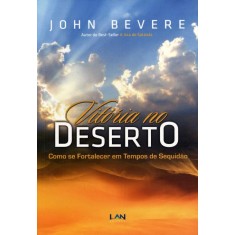 Imagem de Vitória No Deserto - Como Se Fortalecer Em Tempos de Sequidão - John Bevere - 9788599858332