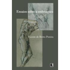 Imagem de Ensaios Sobre A Embriaguez - Pereira, Vicente De Britto - 9788501401816