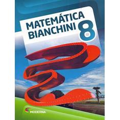 Imagem de Matemática Bianchini - 8º Ano - 8ª Ed. 2016 - Edwaldo Bianchini; - 9788516099855