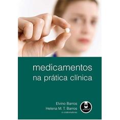 Imagem de Medicamentos na Prática Clínica - Barros, Elvino; Barros, Helena M. T. - 9788536322018