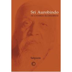 Imagem de Sri Aurobindo Ou a Aventura da Consciência - Satprem - 9788527309202