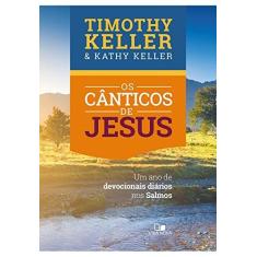 Imagem de Os Cânticos de Jesus. Um Ano de Devocionais Diários nos Salmos - Timothy Keller - 9788527507707