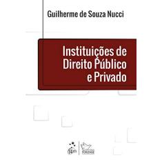 Imagem de Instituições de Direito Público e Privado - Guilherme De Souza Nucci - 9788530984601