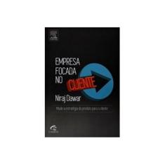 Imagem de Empresa Focada No Cliente - Mude A Estratégia do Produto Para o Cliente - Dawar, Niraj - 9788535279108