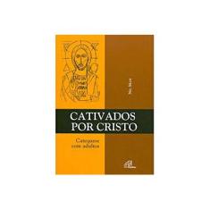 Imagem de Cativados Por Cristo - Catequese com Adultos - Masi,nic - 9788535626179