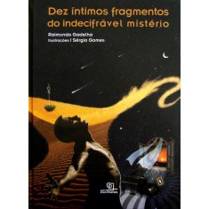 Imagem de Dez Íntimos Fragmentos do Indecifrável Mistério - Gadelha, Raimundo - 9788575314050