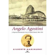 Imagem de Angelo Agostini a Imprensa Ilustrada da Corte a Capital Federal 1864-1910 - Angelo Agostini - 9788575324233
