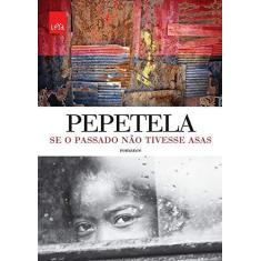 Imagem de Se o Passado não Tivesse Asas - Pepetela (artur Carlos Maurício Pestana Dos Santos) - 9788544105993