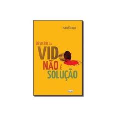 Imagem de Desistir da Vida Não É A Solução - Scoqui, Isabel - 9788573534863