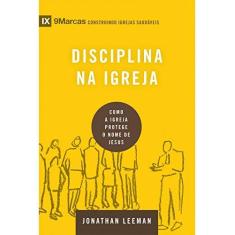 Imagem de Disciplina na Igreja. Como a Igreja Protege o Nome de Jesus - Serie 9 Marcas - Leeman Jonathan - 9788527506809