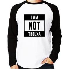 Imagem de Camiseta Raglan I Am Not Trouxa Manga Longa - Foca Na Moda