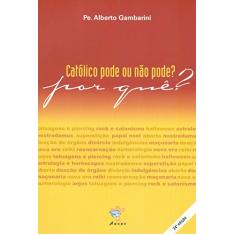 Imagem de Católico Pode ou Não Pode? Por Quê? - Gambarini, Alberto Luiz - 9788586730191