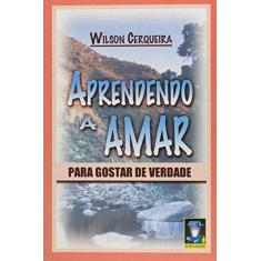 Imagem de Aprendendo a Amar P/ Gostar de Verdade - Cerqueira, Wilson - 9788575010341