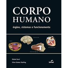 Imagem de Corpo Humano - Órgãos, Sistemas e Funcionamento - Zorzi, Rafael - 9788539610426