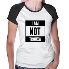 Imagem de Baby Look Raglan I Am Not Trouxa - Foca Na Moda