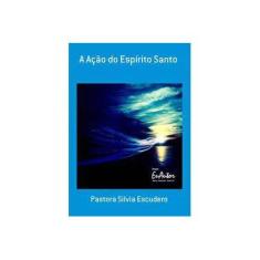 Imagem de eBook A Ação Do Espírito Santo - Pastora Silvia Escudero - 9788580970562