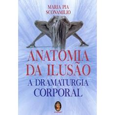 Imagem de Anatomia da Ilusão: a Dramaturgia Corporal - Maria Pia Sconamilio - 9788537011669