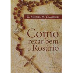Imagem de Como Rezar bem o Rosário - Dom Miguel M. Giambelli - 9788576772415