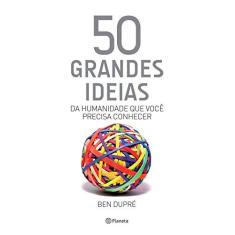 Imagem de 50 Grandes Ideias da Humanidade que Você Precisa Conhecer - Ben Dupr&#233; - 9788542207910