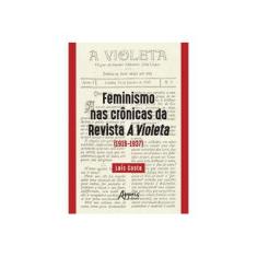 Imagem de Feminismo nas Crônicas da Revista a Violeta. 1916-1937 - Laís Costa - 9788547319250