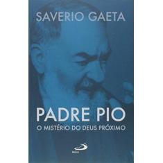 Imagem de Padre Pio: O Mistério do Deus Próximo - Coleção Biografias - Saverio Gaeta - 9788534943611