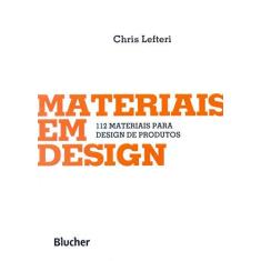 Imagem de Materiais em Design. 112 Materiais Para Design de Produtos - Chris Lefteri - 9788521209638
