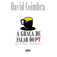 Imagem de A Graça de Falar do PT e Outras Historias - David Coimbra - 9788525433046