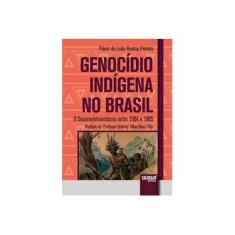 Imagem de Genocídio Indígena no Brasil. O Desenvolvimentismo Entre 1964 e 1985 - Flávio De Leão Bastos Pereira - 9788536277325
